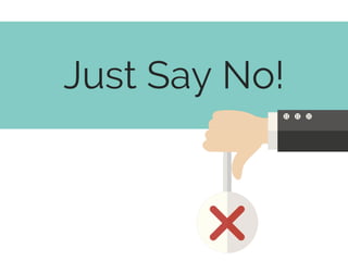 Just Say No!
 