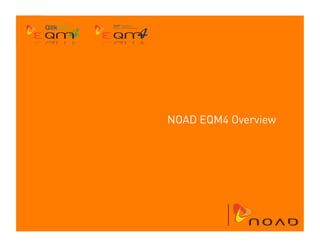 NOAD EQM4 Overview
 