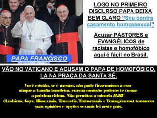 Você cristão, se é mesmo, não pode ficar omisso a esse
       ataque a família brasileira, em sua omissão poderás te tornar
              a próxima vitima. Não permitas a minoria L TGB
(Lésbicas, Gays, Bissexuais, Travestis, Transexuais e Transgêneros) tornarem
                suas opiniões e opções sexuais lei neste país.
 