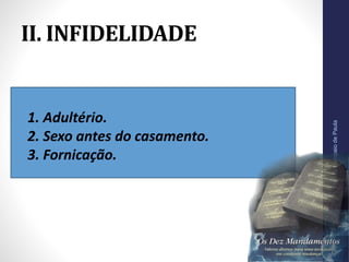 II. INFIDELIDADE
•
1. Adultério.
2. Sexo antes do casamento.
3. Fornicação.
Pr.MoisésSampaiodePaula
19
 