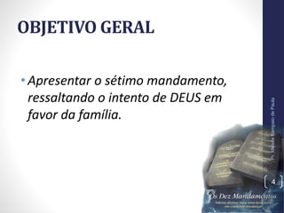 OBJETIVO GERAL
• Apresentar o sétimo mandamento,
ressaltando o intento de DEUS em
favor da família.
Pr.MoisésSampaiodePaula
4
 