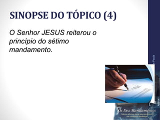 SINOPSE DO TÓPICO (4)
Pr.MoisésSampaiodePaula
42
O Senhor JESUS reiterou o
princípio do sétimo
mandamento.
 