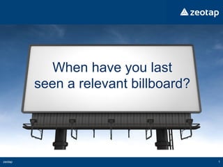 1zeotap
When have you last
seen a relevant billboard?
 
