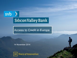 Access to Credit in Europe
14 November 2014
 