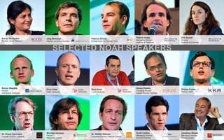 Sonali De Rycker
Partner, Accel Partners
Jörg Mohaupt
Partner, Access Industries
Fabrice Grinda
Entrepreneur & Founder, OLX
Patrick Healy
Managing Director,
Hellman & Friedman
Zita Saurel
Director,
Hellman & Friedman
Rainer Maerkle
Partner,
Holtzbrinck Ventures
Dom Vidal
Index Ventures
Saul Klein
Index Ventures
Deven Parekh
Founding Partner,
Insight Venture Partners
Philipp Freise
Partner, KKR
Dr. Klaus Hommels
Founder & CEO, Lakestar
Michael Jackson
Partner,
Mangrove Capital
Dr. Stefan Glänzer
Founding Partner, Passion Capital
Scott Collins
Managing Director,
Summit Partners
Jonathan Meeks
Managing Director,
TA Associates
SELECTED NOAH SPEAKERS
 