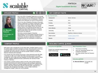 Dr. Manuela
Rabener
Co-Founder UK
& CMO
SPEAKER PROFILE
• Ella is the CMO of Scalable Capital and a co-founder
of the business in the UK. Before joining Scalable, Ella
was the co-founder & CEO of Westwing.ru, Russia's
largest online destination for home & living products
• Prior to her role at Westwing, Ella was an Associate
Partner at McKinsey & Company at McKinsey, where
she worked for over seven years in the New York,
Dubai, Munich, and Cologne offices. She initially
advised clients in the financial services sector on risk
management topics before focusing on consumer
goods & retail clients. She also worked on several
high-profile due diligences
• Ella holds a doctoral degree in Business
Administration from the European Business School in
Oestrich-Winkel, one of Germany’s leading private
universities, as well as a diplomas in Finance &
Management from the universities of Frankfurt and
Lyon
KEY COMPANY FACTS
94
FINTECH
Digital Investment Service
COMPANY PROFILE SCALABLE CAPITAL @ NOAH
• With assets under management of over £300 million, Scalable Capital is one of
the leading digital investment managers in Europe. Since its launch in Germany
in February 2016 and in the UK in July 2016, it has established a leading
proposition with strong demand not just from private investors, but also from
financial institutions and corporates
• The company has most recently announced a close partnership with ING-DiBa
in Germany, to offer over 8 million ING-DiBa customers access to its wealth
management, with a deep technical integration into ING-DiBa’s systems. Earlier
this year, Scalable Capital announced a partnership with Siemens Private
Finance in Germany
• The company currently employs a team of over 60, many of them experts in
financial econometrics and machine learning as well as software engineering.
Scalable Capital creates and manages globally diversified ETF portfolios for its
clients to help them achieve their long-term financial goals, supported by a
proprietary risk management technology. It aims to make investment
management cheaper, better and more accessible
Doing Business @ NOAH
Key Corporate Facts
Headquarters Munich, Germany
Founded 2014
Funding €43m
Employees 11-50
Active Markets Global
Ownership Private – VCs
Key Investors BlackRock, Holtzbrinck Ventures
NOAH Content Scalable Capital at NOAH
Website scalable.capital
Main Presentation Topics
Attendees @ NOAH
Dr. Manuela Rabener, Co-Founder UK
& CMO
1. The Future of Investing
2. How Can Technology Improve Your
Investment Outcomes?
3. Can Robo-Advise Close the Pensions
Gap?
Present your business proposal through
NOAH Connect app
 