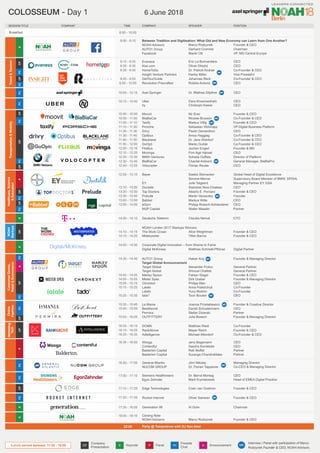 Travel
&
Tourism
Transportation
&
Mobility
Healthcare,
Science
&
Education
Marketing
Tech
Online
Fashion
CP
CP
K
FC
FC
K
FC
FC
FC
FC
FC
FC
FC
FC
FC
FC
CP
CP
CP
P
P
FC
CP
CP
A
CP
CP
CP
K
FC
CP
K
Lunch served between 11:30 - 15:00
NOAH
Startups
CP
Consumer
Goods,
Retail
&
Ecommerce
Nir Erez
Nicolas Brusson
Markus Villig
Sebastian Wohlrapp
Paulin Dementhon
Amos Haggiag
Dr. Jens Wohltorf
Marko Guček
Jochen Engert
Finn Age Hänsel
Sohaila Ouffata
Chantal Ambord
Florian Reuter
Saskia Steinacker
Simone Menne
Julie Teigland
Stanislas Niox-Chateau
Alberto E. Porciani
Martin Varsavsky
Markus Witte
Philipp Roesch-Schlanderer
Walter Masalin
Jens Begemann
Sascha Konietzke
Rob Moffat
Suranga Chandratillake
Jörn Nikolay
Dr. Florian Tappeiner
Hakan Koç
Alexander Frolov
Shmuel Chafets
Fabian Siegel
Dirk Graber
Philipp Man
Anna Polishchuk
Yuriy Mukhin
Toon Bouten
Matthias Riedl
Mayer Reich
Michael Altendorf
Joanna Przetakiewicz
Daniel Schustermann
Stefan Dziarski
Julia Boesch
Founder & CEO
Co-Founder & CEO
Founder & CEO
VP Digital Business Platform
CEO
Co-Founder & CEO
Co-Founder & CEO
Co-Founder & CEO
Founder & MD
CEO
Director of Platform
General Manager, BlaBlaPro
CEO
Global Head of Digital Excellence
Supervisory Board Member of BMW, DPDHL
Managing Partner EY GSA
CEO
Founder & CEO
Founder
CEO
CEO
Partner
CEO
CEO
Partner
Partner
Managing Director
Co-CEO & Managing Director
Founder & Managing Director
General Partner
General Partner
Founder & CEO
Founder & Managing Director
CEO
Co-Founder
Co-Founder
CEO
Co-Founder
Founder & CEO
Co-Founder & CEO
Founder & Creative Director
CEO
Partner
Founder & Managing Director
Eric La Bonnardière
Oliver Dlouhý
Dr. Patrick Andrae
Harley Miller
Johannes Reck
Robbie Antonio
Dr. Mathias Döpfner
Dara Khosrowshahi
Christoph Keese
Matthias Schmidt-Pfitzner
CEO
CEO
Co-Founder & CEO
Vice President
Co-Founder & CEO
CEO
9:15 - 9:25
9:25 - 9:35
9:35 - 9:45
9:45 - 9:55
9:55 - 10:05
10:05 - 10:15
10:15 - 10:40
14:20 - 14:30
10:40 - 10:50
10:50 - 11:00
11:00 - 11:10
11:10 - 11:20
11:20 - 11:30
11:30 - 11:40
11:40 - 11:50
11:50 - 12:00
12:00 - 12:10
12:10 - 12:20
12:20 - 12:30
12:30 - 12:40
12:40 - 12:55
12:55 - 13:10
13:10 - 13:20
13:20 - 13:30
13:30 - 13:40
13:40 - 13:50
13:50 - 14:00
16:35 - 16:50
16:50 - 17:00
14:30 - 14:45
		
14:45 - 14:55
14:55 - 15:05
15:05 - 15:15
15:15 - 15:25
		
15:25 - 15:35
16:05 - 16:15
16:15 - 16:25
16:25 - 16:35
15:35 - 15:45
15:45 - 15:55
15:55 - 16:05
Marco Rodzynek
Gerhard Cromme
Martin Ott
Breakfast
Founder & CEO
Chairman
VP, MD Central Europe
9:00 - 9:15
8:00 - 10:00
Dr. Bernd Montag
Mark Krymalowski
CEO
CEO
CEO
Digital Partner
CEO
Head of EMEA Digital Practice
POSITION
COMPANY
SESSION TITLE TIME SPEAKER
K P A
CP FC
Keynote Panel Announcement
Company
Presentation
Fireside
Chat
17:00 - 17:10
Moovit
BlaBlaCar
Taxify
Porsche
Drivy
Optibus
Blacklane
GoOpti
FlixBus
Movinga
BMW iVentures
BlaBlaCar
Volocopter
Bayer
-
EY
Doctolib
Top Doctors
Prelude
Babbel
eGym
NGP Capital
Wooga
Contentful
Balderton Capital
Balderton Capital
General Atlantic
NUCOM GROUP
AUTO1 Group
Target Global Announcement
Target Global
Target Global
Marley Spoon
Mister Spex
Chronext
Lalafo
Lalafo
tado°
DCMN
RankAbove
Adtelligence
La Mania
BestSecret
Permira
OUTFITTERY
Evaneos
Kiwi.com
HomeToGo
Insight Venture Partners
GetYourGuide
Revolution Precrafted
Between Tradition and Digitisation: What Old and New Economy can Learn from One Another?
NOAH Advisors
AUTO1 Group
Facebook
Axel Springer
Uber
hy
Corporate Digital Innovation – from Shame to Fame
Digital McKinsey
Siemens Healthineers
Egon Zehnder
COMPANY
MR
MR
MR
MR
MR
MR
MR
MR
MR
Deutsche Telekom
Rocket Internet
Edge Technologies
Generation IM
14:00 - 14:10
17:20 - 17:35
17:10 - 17:20
17:35 - 18:05
Claudia Nemat
Oliver Samwer
Coen van Oostrom
Al Gore
CTO
Founder & CEO
Founder & CEO
Chairman
Interview / Panel with participation of Marco
Rodzynek Founder & CEO, NOAH Advisors
K
Party @ Tempodrom with DJ Ken Abel
22:00
Closing Note
NOAH Advisors
18:05 - 18:10
Marco Rodzynek Founder & CEO
Alice Weightman
Tillan Barros
Founder & CEO
Founder & CEO
14:10 - 14:15
14:15 - 14:20
NOAH London 2017 Startups Winners	
The Work Crowd
Misterporter
MR
MR
MR
MR
COLOSSEUM - Day 1 6 June 2018
®
®
 