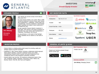 Jörn Nikolay
Managing
Director
SPEAKER PROFILE
• Joern Nikolay has served as head of GA’s Munich
office since 2012
• He joined General Atlantic in its London office in 2008.
He led the investment in NuCom Group (Joint Venture
with ProSiebenSat.1), FlixMobility, Control Expert and
in KäuferPortal, co-led the investment in Axel Springer
Digital Classifieds and helped to lead investments in
IHS Markit and Citco
• He also supported General Atlantic's investment in
Saxo Bank. Joern serves on the board of directors for
NUCOM Group (Joint Venture with ProSiebenSat.1),
FlixMobility, Control€xpert and Hemnet
• He was previously, on the board of Axel Springer
Digital Classifieds and an observer on the board of
Klarna
KEY INVESTOR FACTS
55
INVESTORS
Growth Equity Investor
INVESTOR PROFILE GENERAL ATLANTIC @ NOAH
• General Atlantic is a leading global growth equity firm providing capital and
strategic support for growth companies
• Established in 1980, General Atlantic combines a collaborative global approach,
sector specific expertise, a long-term investment horizon and a deep
understanding of growth drivers to partner with great entrepreneurs and
management teams to build exceptional businesses worldwide
• General Atlantic has more than 100 investment professionals based in New
York, Amsterdam, Beijing, Greenwich, Hong Kong, London, Mexico City,
Mumbai, Munich, Palo Alto, São Paulo and Singapore
Doing Business @ NOAH Main Presentation Topics
Attendees @ NOAH
Fireside chat with
Key Portfolio Companies
Present your business proposal through
NOAH Connect app
Jörn Nikolay, Managing Director
Key Corporate Facts
Headquarters New York, NY, US
Founded 1980
Current Fund Size $3.3bn
Employees 100-1,000
Active Markets Global
Website generalatlantic.com
 