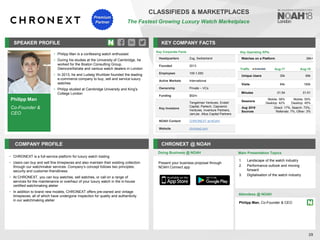 Philipp Man
Co-Founder &
CEO
SPEAKER PROFILE
• Philipp Man is a confessing watch enthusiast
• During his studies at the University of Cambridge, he
worked for the Boston Consulting Group,
GlencoreXstrata and various watch dealers in London
• In 2013, he and Ludwig Wurlitzer founded the leading
e-commerce company to buy, sell and service luxury
watches
• Philipp studied at Cambridge University and King's
College London
KEY COMPANY FACTS
29
CLASSIFIEDS & MARKETPLACES
The Fastest Growing Luxury Watch Marketplace
COMPANY PROFILE CHRONEXT @ NOAH
• CHRONEXT is a full-service platform for luxury watch trading
• Users can buy and sell fine timepieces and also maintain their existing collection
through our watchmaker services. Company’s concept follows two principles:
security and customer-friendliness
• At CHRONEXT, you can buy watches, sell watches, or call on a range of
services for the maintenance or overhaul of your luxury watch in the in-house
certified watchmaking atelier
• In addition to brand new models, CHRONEXT offers pre-owned and vintage
timepieces, all of which have undergone inspection for quality and authenticity
in our watchmaking atelier
Doing Business @ NOAH
Key Operating KPIs
Watches on a Platform 26k+
Key Corporate Facts
Headquarters Zug, Switzerland
Founded 2013
Employees 100-1,000
Active Markets International
Ownership Private – VCs
Funding $52m
Key Investors
Tengelman Ventures, Endeit
Capital, Partech, Capnamic
Ventures, Inventure Partners,
JamJar, Altus Capital Partners
NOAH Content CHRONEXT at NOAH
Website chronext.com
Main Presentation Topics
Attendees @ NOAH
Philipp Man, Co-Founder & CEO
1. Landscape of the watch industry
2. Performance outlook and moving
forward
3. Digitalisation of the watch industry
Present your business proposal through
NOAH Connect app
Traffic Aug-17 Aug-18
Unique Users 30k 69k
Visits 84k 165k
Minutes 01:54 01:51
Sessions
Mobile: 58%
Desktop: 42%
Mobile: 55%
Desktop: 45%
Aug 2018
Sources
Direct: 17%, Search: 73%,
Referrals: 7%, Other: 3%
Premium
Partner
 