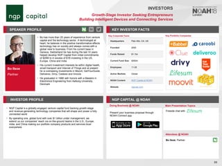 Bo Ilsoe
Partner
SPEAKER PROFILE
• Bo has more than 25 years of experience from venture
capital and the technology sector. A technologist at
heart, he believes in the positive transformative effects
technology has on society and always comes with a
global view to business. From his current base in
Geneva, Switzerland he has during the last 10 years
helped develop NGP Capital from initial commitments
of $25M to in excess of $1B investing in the US,
Europe, China and India
• His current investment interests lie within digital health,
smart transport and Internet of Things and at present
he is overseeing investments in Moovit, GetYourGuide,
Deliveroo, Drivy, Cedexis and Innovis
• He graduated in 1988 with honors with a Masters in
Electronics Engineering from Aalborg University,
Denmark
KEY INVESTOR FACTS
89
INVESTORS
Growth-Stage Investor Seeking Entrepreneurs
Building Intelligent Devices and Connecting Services
INVESTOR PROFILE NGP CAPITAL @ NOAH
• NGP Capital is a globally engaged venture capital fund backing growth-stage
and revenue-generating technology companies that will shape and power a fully
connected world
• By operating one, global fund with over $1 billion under management, we
extend us our companies’ reach via on-the-ground teams in the U.S., Europe,
India, and China making our portfolio company products and services local
everywhere
Doing Business @ NOAH Main Presentation Topics
Attendees @ NOAH
Bo Ilsoe, Partner
Fireside chat with
Key Portfolio Companies
Key Corporate Facts
Headquarters Palo Alto, CA, US
Founded 2005
Funds Raised $1.1bn
Current Fund Size $350m
Employees 11-25
Active Markets Global
NOAH Content NGP Capital at NOAH
Website ngpcap.com
Present your business proposal through
NOAH Connect app
 