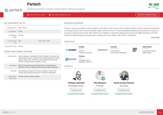 Partech
Supporting ambitious founders to build category deﬁning companies
Founded: Please Select https://partechpartners.com/ See More at NOAH Connect
KEY CORPORATE FACTS
Headquarters Paris, France
Employees 26-50
Investment
Stage
Growth
Current Fund
Size
N/A Total AUM N/A
Investment Style Active
TARGET INVESTMENT CRITERIA
Geographies Austria, Belgium, Switzerland, Czech Republic, Germany, Den-
mark, Estonia, Spain, Finland, France, United Kingdom, Greece,
Ireland, Israel, Italy, Lithuania, Latvia, Netherlands, Norway,
Poland, Portugal, Russia, Sweden, Turkey
Industries B2B, Consumer Products, Digital Services, Digitalisation,
EduTech, FinTech, Industrial, Personal Insurance, Software
Verticals Revolutionary Consumer Products, Edutech, Fintech & In-
surtech, B2B Software & Services, Industrial Digitisation
Transaction
Structures
Growth Capital, Venture Capital
BUSINESS OVERVIEW
Partech is a top tier transatlantic venture capital ﬁrm with oﬃces in San Francisco, Paris and Berlin. Partech invests in Internet and information
technology startups at seed, venture and growth stages. Partech’s mission is to help outstanding entrepreneurs and disruptive companies to
succeed in a global economy. Since 1982, Partech has completed 21 initial public offerings, and more than 50 M&A transactions over $100
million with large international companies (such as eBay, SAP, Vivendi, VMware, IBM, Oracle or TripAdvisor).
READ MORE
PORTFOLIO
October
France
FinTech
Fintech & Insurtech
Chronext
Switzerland
E-Commerce
Ecommerce, Marketpla…
Urban Sports
Germany
Consumer Products
Digital Health
Evaneos
France
Packaged Travel
Mobility & Travel of…
CONTACT
Philippe Collombel
Managing Partner
Contact me
Attending NOAH19 Berlin
Otto Birnbaum
Principal
Contact me
Attending NOAH19 Berlin
Henrik Grosse Hokamp
Associate
Contact me
Attending NOAH19 Berlin
NOAH BERLIN INVESTOR BOOK 105
 