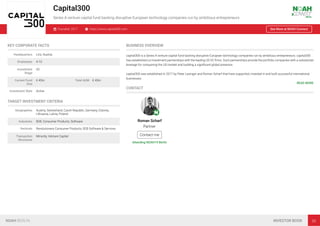 Capital300
Series A venture capital fund backing disruptive European technology companies run by ambitious entrepreneurs
Founded: 2017 https://www.capital300.com See More at NOAH Connect
KEY CORPORATE FACTS
Headquarters Linz, Austria
Employees 4-10
Investment
Stage
VC
Current Fund
Size
€ 45m Total AUM € 45m
Investment Style Active
TARGET INVESTMENT CRITERIA
Geographies Austria, Switzerland, Czech Republic, Germany, Estonia,
Lithuania, Latvia, Poland
Industries B2B, Consumer Products, Software
Verticals Revolutionary Consumer Products, B2B Software & Services
Transaction
Structures
Minority, Venture Capital
BUSINESS OVERVIEW
capital300 is a Series A venture capital fund backing disruptive European technology companies run by ambitious entrepreneurs. capital300
has established co-investment partnerships with the leading US VC ﬁrms. Such partnerships provide the portfolio companies with a substantial
leverage for conquering the US market and building a signiﬁcant global presence.

capital300 was established in 2017 by Peter Lasinger and Roman Scharf that have supported, invested in and built successful international
businesses.
READ MORE
CONTACT
Roman Scharf
Partner
Contact me
Attending NOAH19 Berlin
NOAH BERLIN INVESTOR BOOK 39
 
