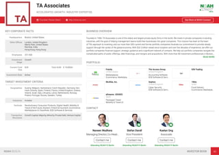 TA Associates
ACCELERATED GROWTH. INDUSTRY EXPERTISE.
Founded: Please Select http://www.ta.com See More at NOAH Connect
KEY CORPORATE FACTS
Headquarters Boston, United States
Other Oﬃces London, United Kingdom
Menlo Park, United States
Mumbai, India
Hong Kong, Hong Kong
Employees 251-500
Investment
Stage
Growth
Current Fund
Size
N/A Total AUM € 14,000m
Investment Style Active
TARGET INVESTMENT CRITERIA
Geographies Austria, Belgium, Switzerland, Czech Republic, Germany, Den-
mark, Estonia, Spain, Finland, France, United Kingdom, Greece,
Ireland, Israel, Italy, Lithuania, Latvia, Netherlands, Norway,
Poland, Portugal, Russia, Sweden, Turkey
Industries Investor
Verticals Revolutionary Consumer Products, Digital Health, Mobility &
Travel of the Future, Edutech, Fintech & Insurtech, Ecommerce,
Marketplaces & Classiﬁeds, B2B Software & Services
Transaction
Structures
Growth Capital, Majority, Minority, Private Debt, Venture Capital
BUSINESS OVERVIEW
Founded in 1968, TA Associates is one of the oldest and largest private equity ﬁrms in the world. We invest in private companies in exciting
industries, with the goal of helping management teams build their businesses into great companies. This mission has been at the heart
of TA’s approach to investing, and our more than 500 current and former portfolio companies illustrate our commitment to provide steady
support through the cycles of the global economy. With $32.5 billion raised since inception and over ﬁve decades of experience, we offer our
portfolio companies ﬁnancial support, strategic guidance and a signiﬁcant network of contacts. We help our portfolio companies navigate the
complicated paths of public offerings, debt ﬁnancings, and mergers and acquisitions. With more than 80 investment professionals in Boston,…
READ MORE
PORTFOLIO
Fotolia
United States
Marketplaces
Ecommerce, Marketpla…
The Access Group
United Kingdom
Accounting Software
B2B Software & Servi…
ION Trading
McAfee, Inc. Sophos
United Kingdom
Cyber Security
B2B Software & Servi…
10bis
Israel
Food Delivery
Ecommerce, Marketpla…
eDreams ODIGEO
Spain
Packaged Travel
Mobility & Travel of…
CONTACT
Naveen Wadhera
ManagingDirector,Co-Head…
Contact me
Attending NOAH19 Berlin
Stefan Dandl
Vice President
Contact me
Attending NOAH19 Berlin
Kaelan Ong
Associate
Contact me
Attending NOAH19 Berlin
NOAH BERLIN INVESTOR BOOK 40
 