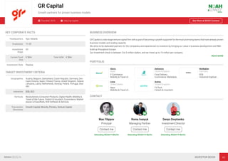GR Capital
Growth partners for proven business models
Founded: 2016 http://gr.capital See More at NOAH Connect
KEY CORPORATE FACTS
Headquarters Kyiv, Ukraine
Employees 11-25
Investment
Stage
VC
Current Fund
Size
€ 50m Total AUM € 50m
Investment Style Passive
TARGET INVESTMENT CRITERIA
Geographies Austria, Belgium, Switzerland, Czech Republic, Germany, Den-
mark, Estonia, Spain, Finland, France, United Kingdom, Ireland,
Lithuania, Latvia, Netherlands, Norway, Poland, Portugal, Swe-
den
Industries B2B, B2C
Verticals Revolutionary Consumer Products, Digital Health, Mobility &
Travel of the Future, Fintech & Insurtech, Ecommerce, Market-
places & Classiﬁeds, B2B Software & Services
Transaction
Structures
Growth Capital, Minority, Primary, Venture Capital
BUSINESS OVERVIEW
GR Capital is a late stage venture capital ﬁrm with a goal of becoming a growth supporter for the most promising teams that have already proven
business models and scaling capacity.
We strive to be dedicated partners for the companies and experienced co-investors by bringing our value in business development and R&D
build-up throughout Europe.
Our investment check is between 3 to 5 million dollars, and we invest up to 10 million per company.
READ MORE
PORTFOLIO
Glovo
Spain
E-Commerce
Mobility & Travel of…
Deliveroo
United Kingdom
Food Delivery
Ecommerce, Marketpla…
McMakler
Germany
B2B
Industrial Digitisat…
Lime
United States
Apps
Mobility & Travel of…
Azimo
United Kingdom
FinTech
Fintech & Insurtech
CONTACT
Max Filippov
Principal
Contact me
Attending NOAH19 Berlin
Roma Ivanyuk
Managing Partner
Contact me
Attending NOAH19 Berlin
Denys Dmytrenko
Investment Director
Contact me
Attending NOAH19 Berlin
NOAH BERLIN INVESTOR BOOK 43
 