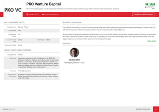 PKO Venture Capital
PKO Venture Capital is the investment vehicle of the PKO Bank Polski group within the FinTech arena and beyond
Founded: 2018 https://www.pkotﬁ.pl/ See More at NOAH Connect
KEY CORPORATE FACTS
Headquarters Warsaw, Poland
Employees 4-10
Investment
Stage
VC
Current Fund
Size
€ 50m Total AUM € 50m
Investment Style Active
TARGET INVESTMENT CRITERIA
Geographies Poland
Industries Advertising Analytics, Artiﬁcial Intelligence / AI, B2B, B2C,
Backbone Platforms, Big Data, Blockchain, Cyber Security, Data
Science, E-Commerce, E-Commerce Platform, EduTech, Fin-
Tech, Incubator, Insurance, InsurTech, Micropayments, Mobile
Marketing, Mobile Security, Productivity Tools, Venture Capital,
Venture Debt, B2B Service Provider, SaaS
Verticals Fintech & Insurtech
Transaction
Structures
Accelerator, Growth Capital, Incubator, Private Debt, Private
Equity, Secondary, Structured Equity, Venture Capital, Venture
Debt, Active Style
BUSINESS OVERVIEW
The €50m/PLN200m PKO VC fund is focusing on early stage and growth investment opportunities located predominantly in Poland or the CEE,
with limited exposure to Western-European and U.S.-based companies with a Polish/CEE nexus.

We are looking for attractive investment opportunities in FinTech, InsurTech, RegTech, eCommerce, payment systems, ﬁnancing of consumers
and SMEs, information systems, online advertising, AI, cybersecurity, blockchain technologies, SMEs and large corporation’s back oﬃce and
support systems, as well as any other advanced promissing technologies.
READ MORE
CONTACT
Jacek Carbol
Managing Director / CIO
NOAH BERLIN INVESTOR BOOK 5
 