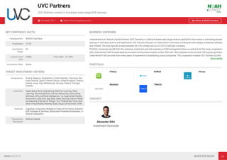 UVC Partners
UVC Partners invests in European early-stage B2B startups
Founded: 2011 http://www.uvcpartners.com/ See More at NOAH Connect
KEY CORPORATE FACTS
Headquarters Munich, Germany
Employees 11-25
Investment
Stage
VC
Current Fund
Size
€ 83m Total AUM € 110m
Investment Style Active
TARGET INVESTMENT CRITERIA
Geographies Austria, Belgium, Switzerland, Czech Republic, Germany, Den-
mark, Estonia, Spain, Finland, France, United Kingdom, Greece,
Ireland, Israel, Italy, Netherlands, Norway, Poland, Portugal,
Sweden
Industries PaaS, SpaceTech, Engineering, Machine Learning, Deep
Learning, Semiconductors, Human Resources, Accounting
Software, APIs, Artiﬁcial Intelligence / AI, Augmented Reality,
Automotive, B2B, B2C, Big Data, Cyber Security, Electro-Mobil-
ity, Industrial, Internet of Things / IoT, Productivity Tools, Soft-
ware, Virtual Reality, Mobility, SaaS, Cloud, Construction, CRM,…
Verticals Cognitive Computing, Mobility & Travel of the Future, Edutech,
B2B Software & Services, Blockchain-Powered Businesses, In-
dustrial Digitisation
Transaction
Structures
Venture Capital
BUSINESS OVERVIEW
Unternehmertum Venture Capital Partners (UVC Partners) is a Munich-based early-stage venture capital ﬁrm that invests in technology-based
startups in Germany, Austria, and Switzerland. UVC Partners focuses on investments in the areas of industrial technologies, enterprise software
and mobility. The fund typically invests between €0.5-3m initially and up to €12m in total per company.
Portfolio companies beneﬁt from the extensive investment and exit experience of the management team as well as from the close cooperation
with UnternehmerTUM, Europe’s leading innovation and business creation center. With over 180 employees and more than 100 industry partners,
UnternehmerTUM can draw from many years of experience in establishing young companies. This cooperation enables UVC Partners to offer…
READ MORE
PORTFOLIO
Flixbus KONUX Vimcar
Blickfeld TWAICE
CONTACT
Alexander Kiltz
Investment Associate
NOAH BERLIN INVESTOR BOOK 69
 