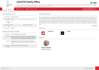 LUCATIS Family Oﬃce
LUCATIS invests in innovative founders and companies with outstanding growth potential. We look back on a track record of trusting partnerships
with startups, which resulted in numerous successful exits and IPOs.
Founded: 2005 http://www.lucatis.de/ See More at NOAH Connect
KEY CORPORATE FACTS
Headquarters Munich, Germany
Employees 11-25
Investment
Stage
VC
Current Fund
Size
N/A Total AUM € 100m
Investment Style Passive
TARGET INVESTMENT CRITERIA
Geographies Austria, Switzerland, Germany, Israel
Industries Deep Learning, Artiﬁcial Intelligence / AI, B2B, B2C, Banking,
Consumer Products, E-Commerce, E-Commerce Platform, Fi-
nancial Services, FinTech, Software, Brokers, Food Delivery
Verticals Revolutionary Consumer Products, Fintech & Insurtech,
Ecommerce, Marketplaces & Classiﬁeds, B2B Software & Ser-
vices
Transaction
Structures
Growth Capital, Minority, Venture Capital
BUSINESS OVERVIEW
As a bank-independent and owner-operated single family oﬃce, our goal is to generate real and sustainable income for our clients. With over 25
years of experience in the management and administration of signiﬁcant family assets, we can offer our clients investment solutions tailored
to their needs. The core of our investment strategies comprises the selection of excellent managers with sustainable crisis-proof portfolios as
well as advising our clients on attractive investment opportunities in young companies. In contrast to traditional asset managers and private
banks, LUCATIS Family Oﬃce is independent in its choice of products and services, most of which are remunerated on a performance-related
basis.
READ MORE
PORTFOLIO
Delivery Hero Palantir
CONTACT
Bernd W. Schrüfer
Managing Director
NOAH BERLIN INVESTOR BOOK 74
 