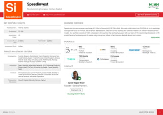 Speedinvest
Revolutionizing European Venture Capital
Founded: 2011 http://www.speedinvest.com See More at NOAH Connect
KEY CORPORATE FACTS
Headquarters Vienna, Austria
Employees 51-100
Investment
Stage
VC
Current Fund
Size
€ 220m Total AUM € 230m
Investment Style Active
TARGET INVESTMENT CRITERIA
Geographies Austria, Belgium, Switzerland, Czech Republic, Germany, Den-
mark, Estonia, Spain, Finland, France, United Kingdom, Greece,
Ireland, Israel, Italy, Lithuania, Latvia, Netherlands, Norway,
Poland, Portugal, Russia, Sweden, Turkey
Industries Deep Learning, Advertising Network, B2B, Consumer Products,
Digital Health, FinTech, Industrial, Software, Travel, Mobility,
SaaS
Verticals Revolutionary Consumer Products, Digital Health, Mobility &
Travel of the Future, Edutech, Fintech & Insurtech, B2B Soft-
ware & Services, Industrial Digitisation
Transaction
Structures
Growth Capital, Minority, Venture Capital
BUSINESS OVERVIEW
Speedinvest is a pan-european seed-stage VC, HQed in Vienna with EUR 230m AuM. We invest initial tickets from EUR 500k to 1m in seedstage
startups with focus on FinTech, IndustrialTech, Marketplaces, DeepTech and in anything else software related or in software based business
models. Our portfolio consists of 120+ companies in 26 countries that we heavily support with our team of 70 investment professionals in HR,
growth hacking, fundraising and US market entry through our oﬃces in SanFrancisco, Berlin & Munich and London.
READ MORE
PORTFOLIO
Billie
Germany
FinTech
Fintech & Insurtech
WeFox
Germany
Insurance
Fintech & Insurtech
TourRadar
Austria
Marketplaces
Mobility & Travel of…
TIER Mobility
Germany
Transportation
Mobility & Travel of…
FinCompare
Germany
Insurance
Fintech & Insurtech
CONTACT
Daniel Keiper-Knorr
Founder / General Partner /…
Contact me
Attending NOAH19 Berlin
NOAH BERLIN INVESTOR BOOK 7
 