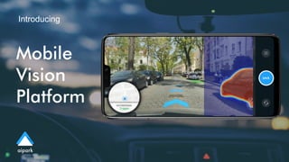 Mobile
Vision
Platform
Introducing
 
