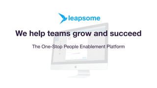 We help teams grow and succeed
The One-Stop People Enablement Platform
 
