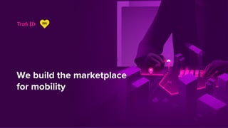 We build the marketplace
for mobility
 