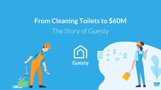 The Story of Guesty
From Cleaning Toilets to $60M
 