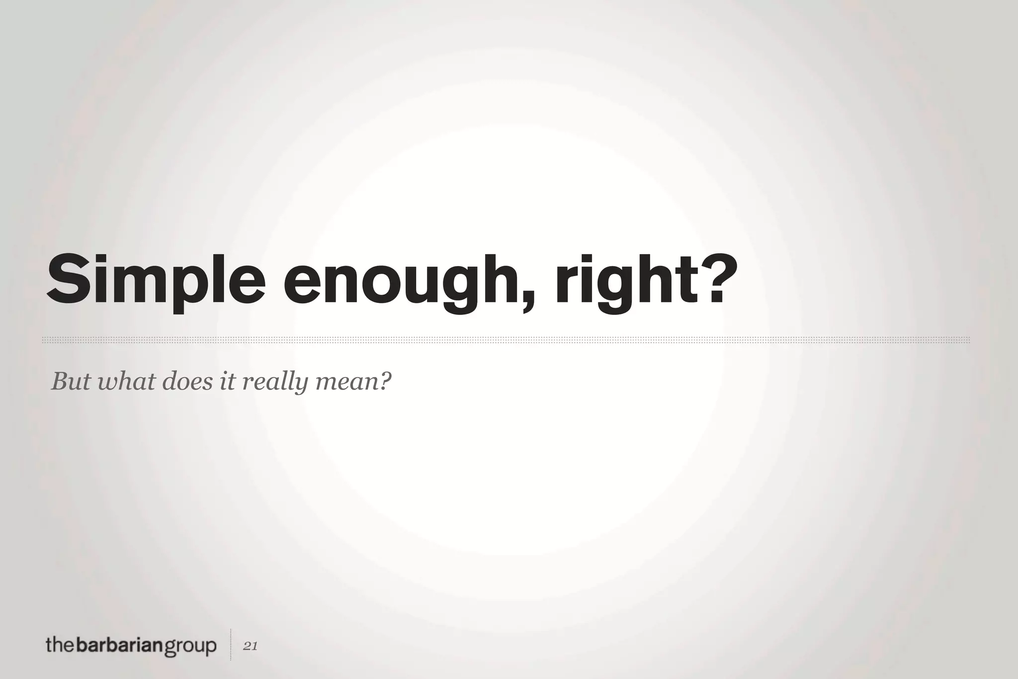 Simple enough, right?
But what does it really mean?




                21
 