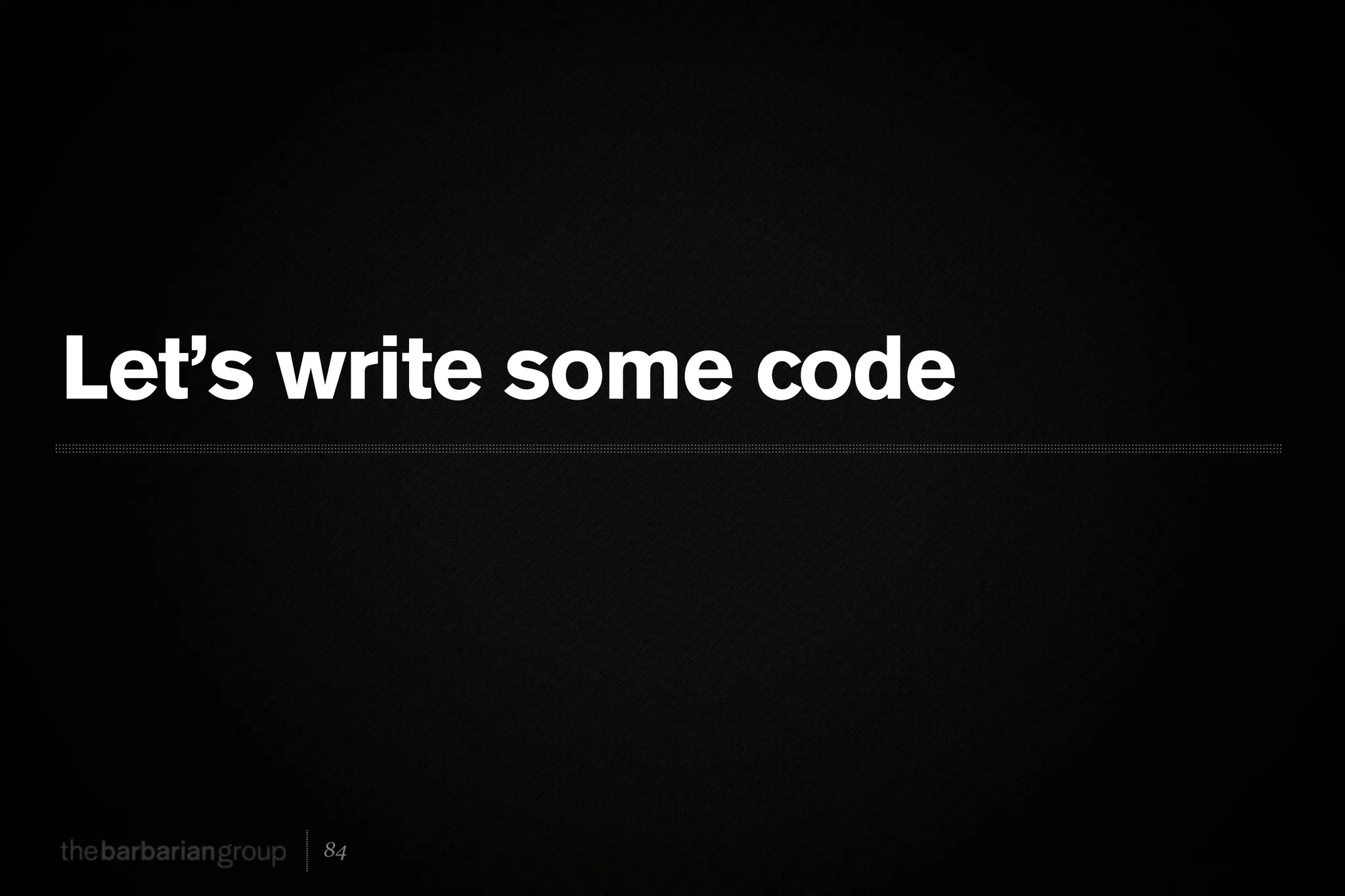 Let’s write some code




      84
 