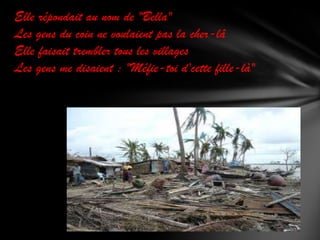 Elle répondait au nom de "Bella"
Les gens du coin ne voulaient pas la cher-lâ
Elle faisait trembler tous les villages
Les gens me disaient : "Méfie-toi d'cette fille-là"

 