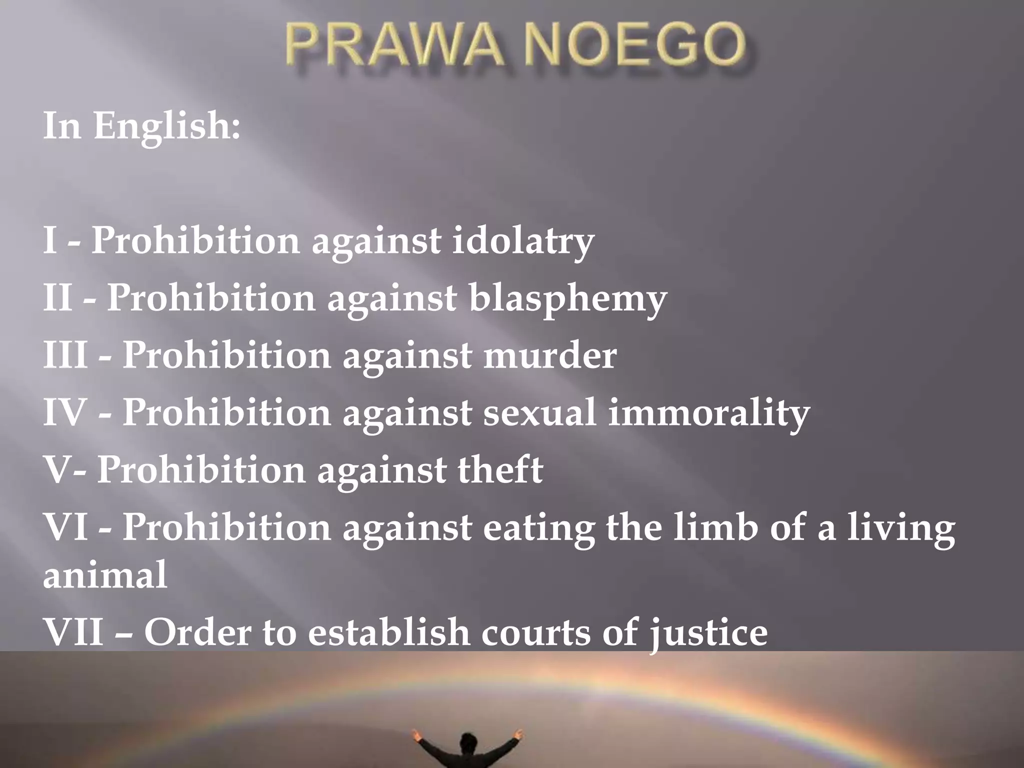 Ponadto, zgodnie z nauczaniem Talmudu, B-g nałożył na Noego wiążący zestaw praw, który był przeznaczony dla całej ludzkości (Sanhedrin)
