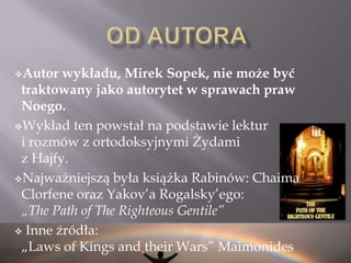 Od AutoraAutor wykładu, Mirek Sopek, nie może byćtraktowany jako autorytet w sprawach praw Noego.