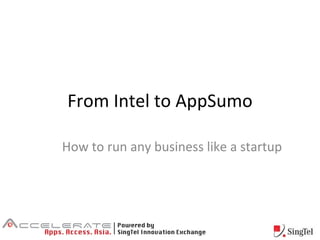 From Intel to AppSumo How to run any business like a startup 