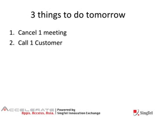 3 things to do tomorrow <ul><li>Cancel 1 meeting </li></ul><ul><li>Call 1 Customer </li></ul>