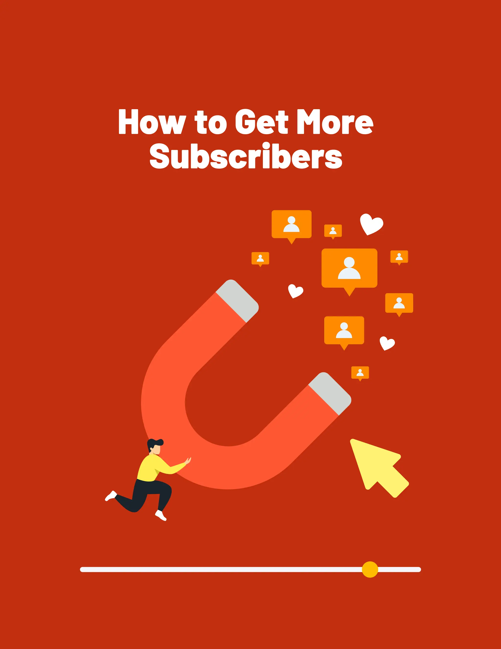 How to Get More
Subscribers
 