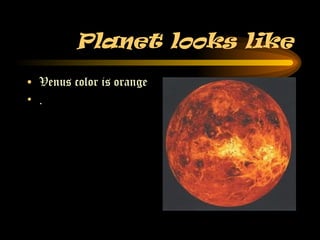 Planet looks like Venus color is orange . 