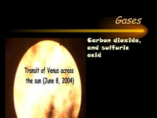 Gases  Carbon dioxide, and sulfuric acid 