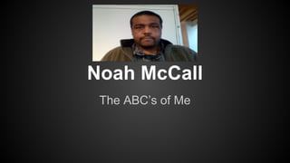 Noah McCall
The ABC’s of Me
 