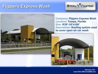 Flippers Express WashCompany: Flippers Express WashLocation: Tampa, FloridaSize:R39’-10’x106’Description: Roofing system used to cover open-air car wash