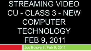 Noah’s Ark Roku streaming Video CU - Class 3 - New Computer Technology  Feb 9, 2011 Joe Boisvert , Feb 9, 2011 
