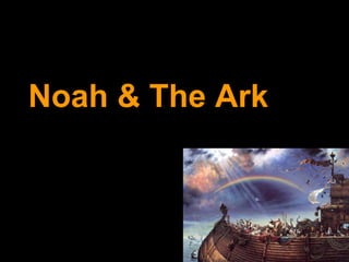Noah & The Ark
 