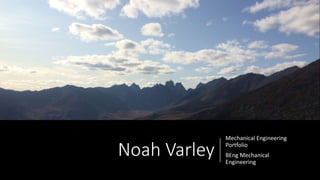 Noah Varley
Mechanical Engineering
Portfolio
BEng Mechanical
Engineering
 