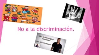No a la discriminación.
 