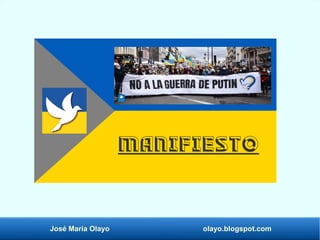 José María Olayo olayo.blogspot.com
Manifiesto
 