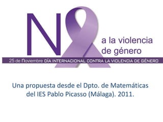 Una propuesta desde el Dpto. de Matemáticas
    del IES Pablo Picasso (Málaga). 2011.
 