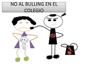 NO AL BULLING EN EL
COLEGIO
 