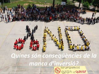 Quines són conseqüències de la
      manca d’inversió?
 