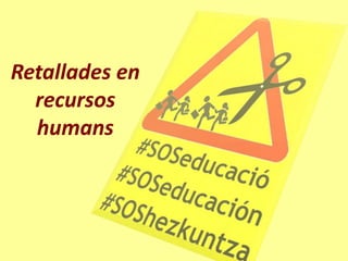 Retallades en
  recursos
  humans
 