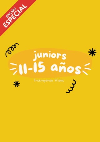11-15 años
juniors
Instruyendo Vidas
E
S
P
E
C
I
A
L
E
D
I
C
I
Ó
N
 