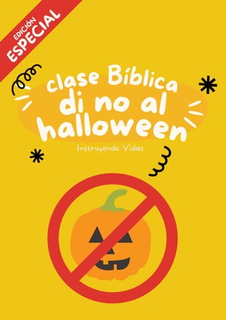 di no al
clase Bíblica
Instruyendo Vidas
halloween
E
S
P
E
C
I
A
L
E
D
I
C
I
Ó
N
 