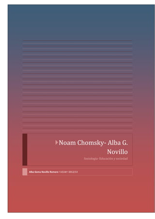 Noam Chomsky- Alba G.
Novillo
Sociología- Educación y sociedad
Alba Gema Novillo Romero UCLM 2012/13
 